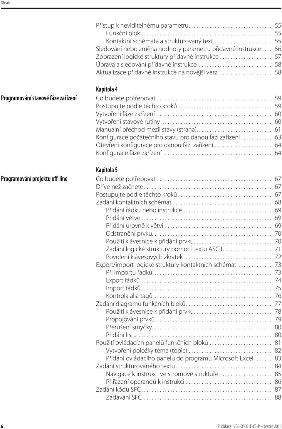 ........................... 58 Aktualizace přídavné instrukce na novější verzi.................... 58 Kapitola 4 Programování stavové fáze zařízení Co budete potřebovat.