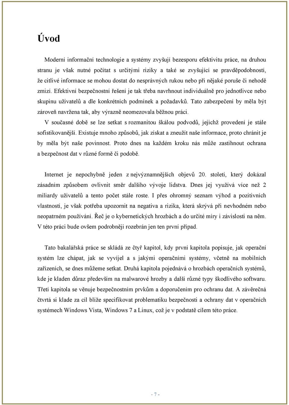 Efektivní bezpečnostní řešení je tak třeba navrhnout individuálně pro jednotlivce nebo skupinu uţivatelů a dle konkrétních podmínek a poţadavků.