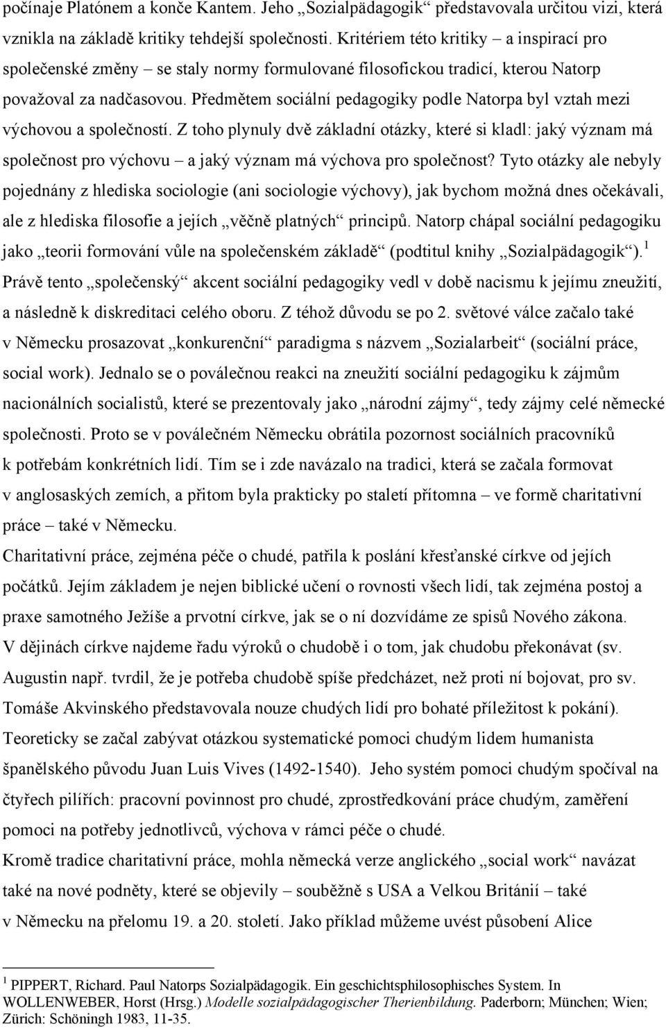 Předmětem sociální pedagogiky podle Natorpa byl vztah mezi výchovou a společností.