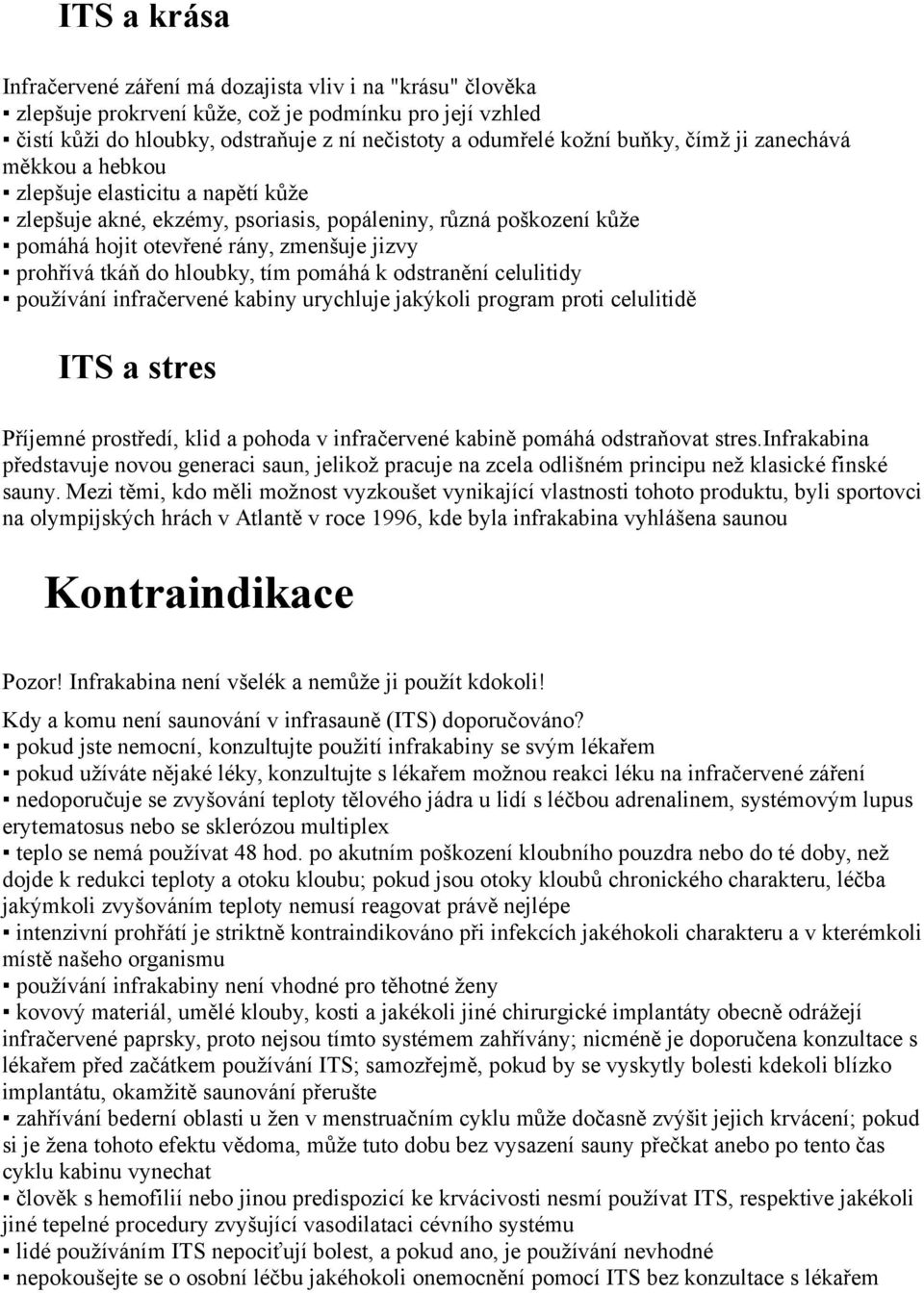 do hloubky, tím pomáhá k odstranění celulitidy používání infračervené kabiny urychluje jakýkoli program proti celulitidě ITS a stres Příjemné prostředí, klid a pohoda v infračervené kabině pomáhá