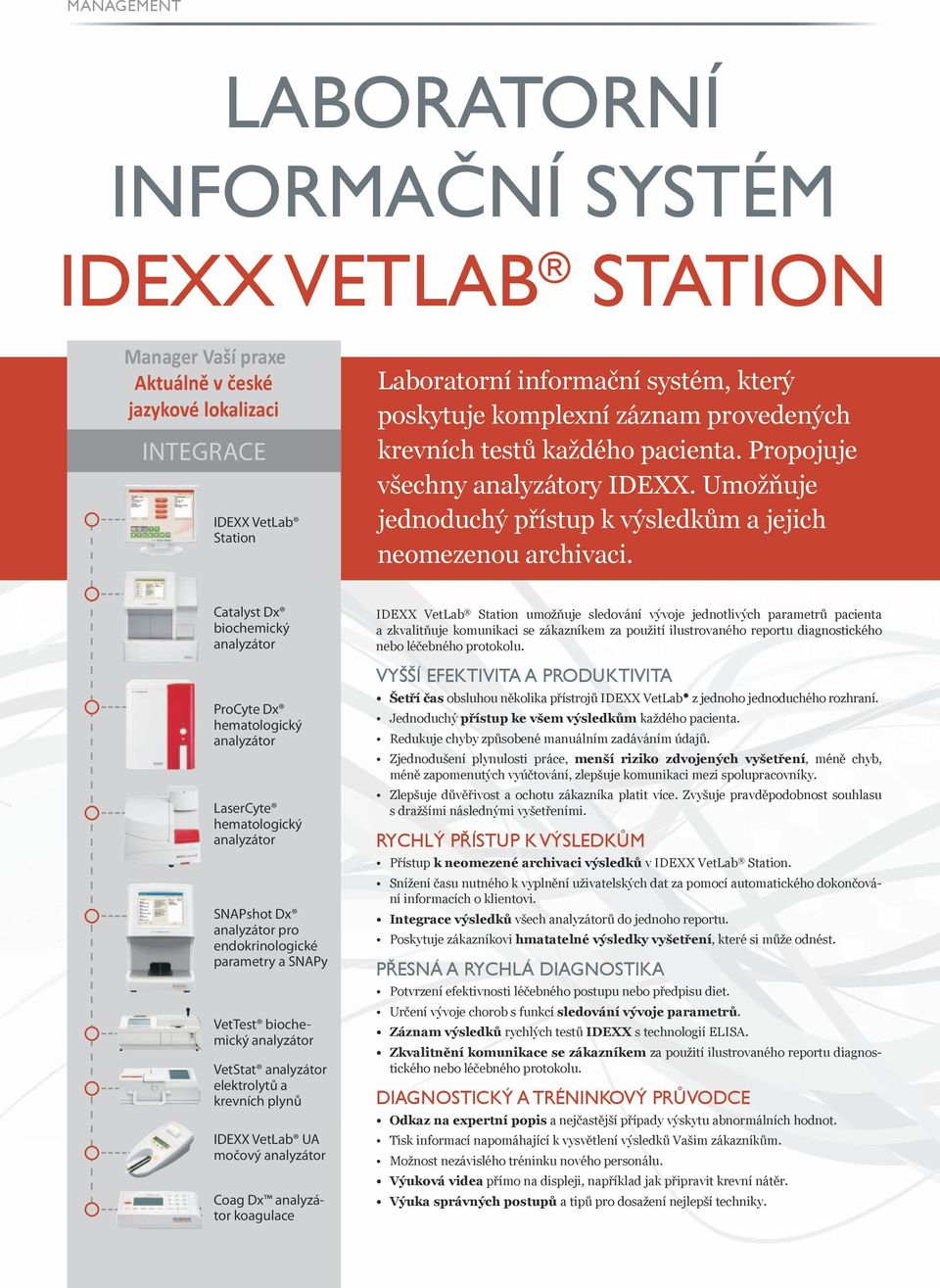 Catalyst Dx biochemický analyzátor ProCyte Dx hematologický analyzátor LaserCyte hematologický analyzátor SNApshot Dx analyzátor pro endokrinologické parametry a SNAPy VetTest biochemický analyzátor