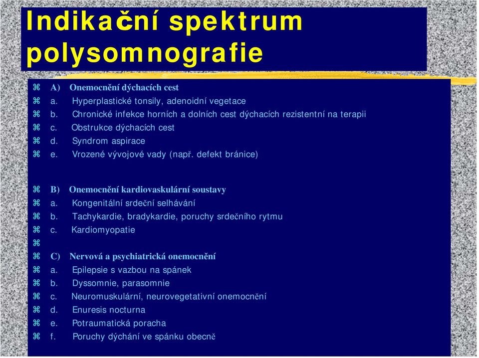 defekt bránice) B) Onemocnění kardiovaskulární soustavy a. Kongenitální srdeční selhávání b. Tachykardie, bradykardie, poruchy srdečního rytmu c.