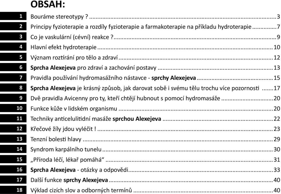 ..15 Sprcha Alexejeva je krásný způsob, jak darovat sobě i svému tělu trochu více pozornosti...17 Dvě pravidla Avicenny pro ty, kteří chtějí hubnout s pomocí hydromasáže.