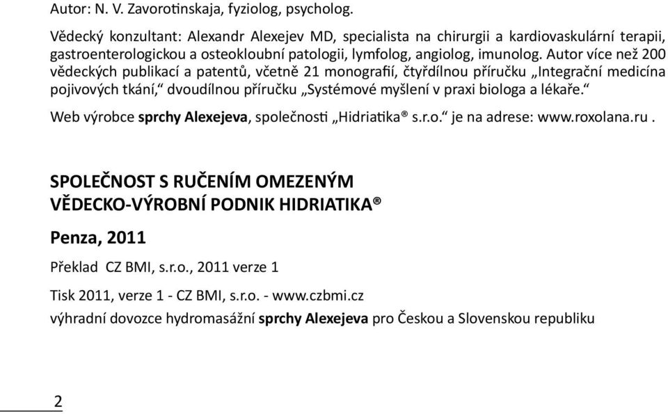 Autor více než 200 vědeckých publikací a patentů, včetně 21 monografií, čtyřdílnou příručku Integrační medicína pojivových tkání, dvoudílnou příručku Systémové myšlení v praxi biologa a