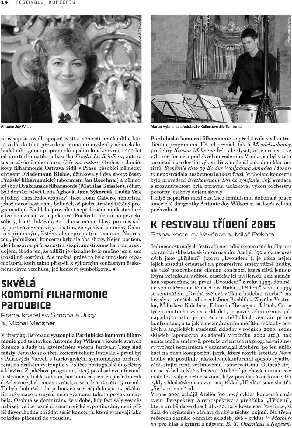 Orchestr Janáčkovy filharmonie Ostrava řídil v Praze působící německý dirigent Friedemann Riehle, účinkovaly i dva sbory: český Pražský filharmonický (sbormistr Jan Rozehnal) a německý sbor