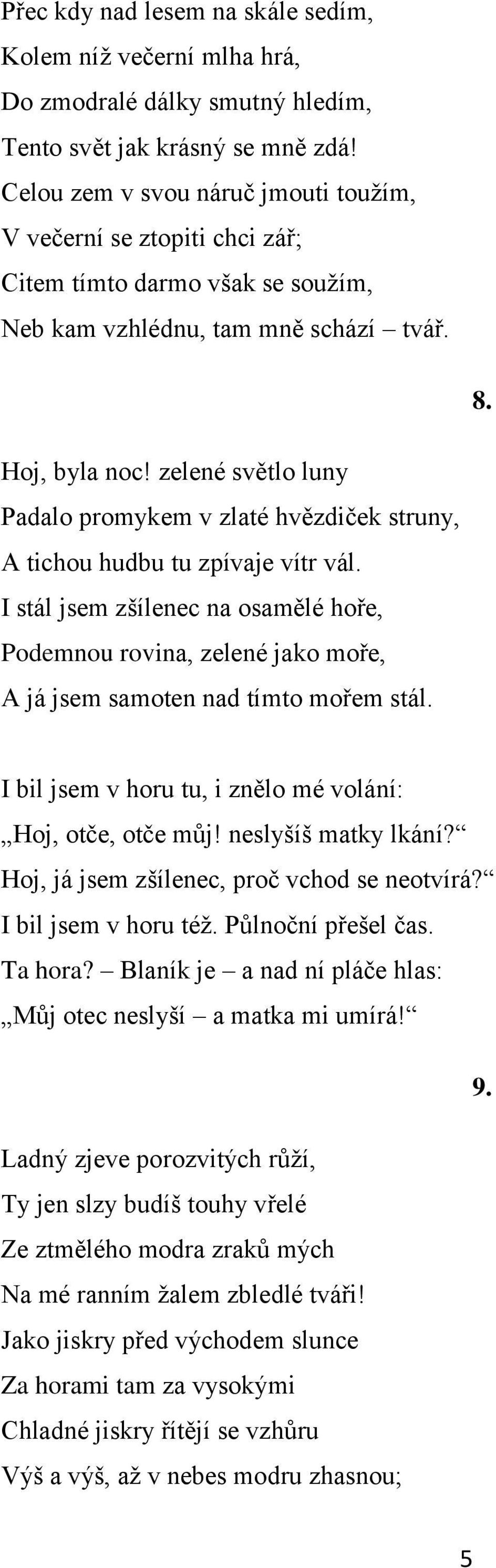 zelené světlo luny Padalo promykem v zlaté hvězdiček struny, A tichou hudbu tu zpívaje vítr vál.