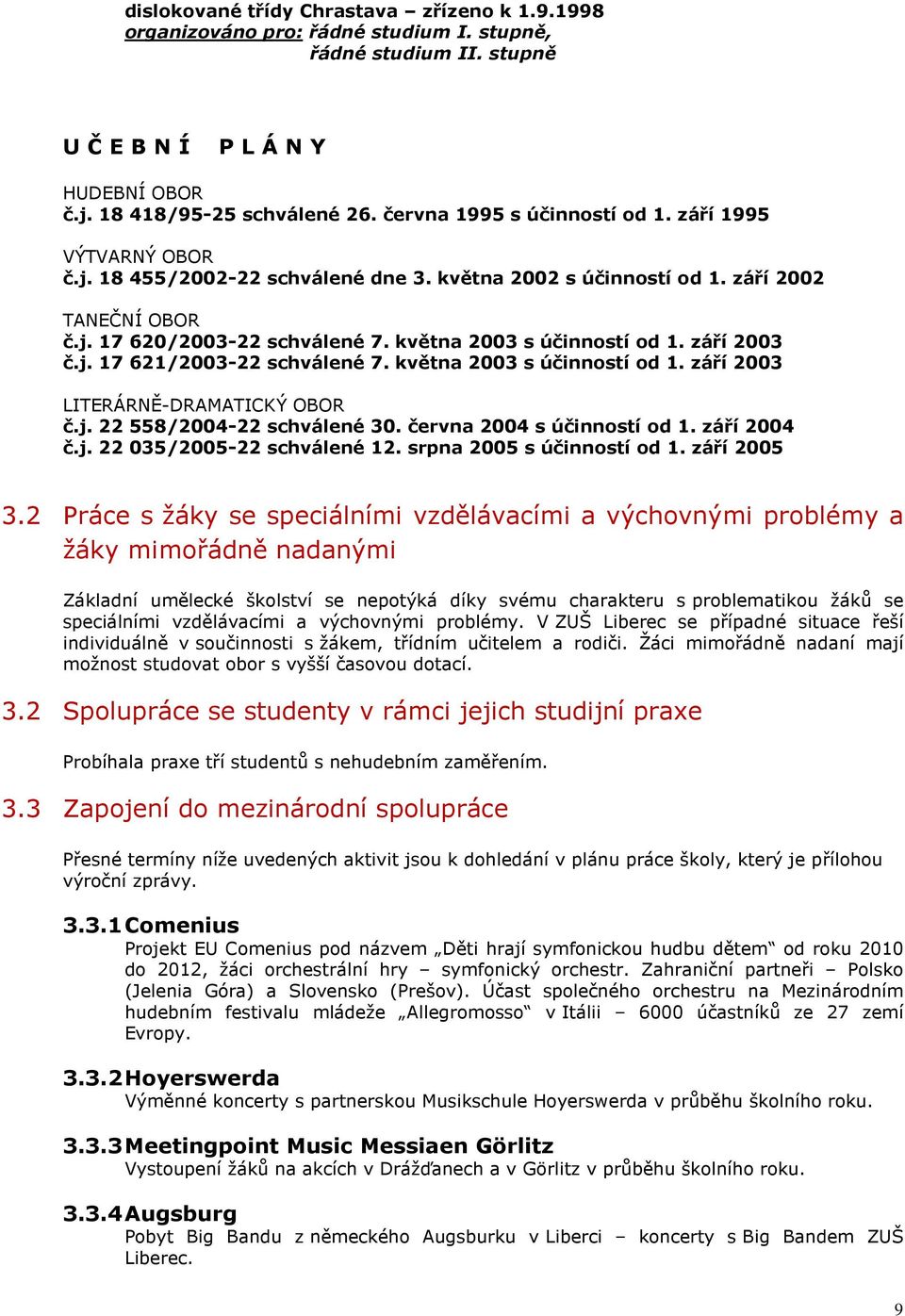 května 2003 s účinností od 1. září 2003 č.j. 17 621/2003-22 schválené 7. května 2003 s účinností od 1. září 2003 LITERÁRNĚ-DRAMATICKÝ OBOR č.j. 22 558/2004-22 schválené 30.