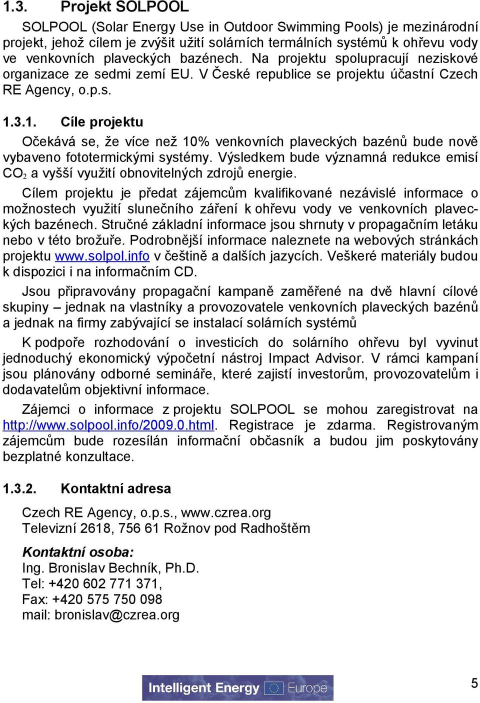 3.1. Cíle projektu Očekává se, že více než 10% venkovních plaveckých bazénů bude nově vybaveno fototermickými systémy.