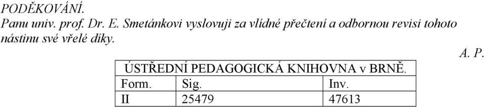 odbornou revisi tohoto nástinu své vřelé díky. A.