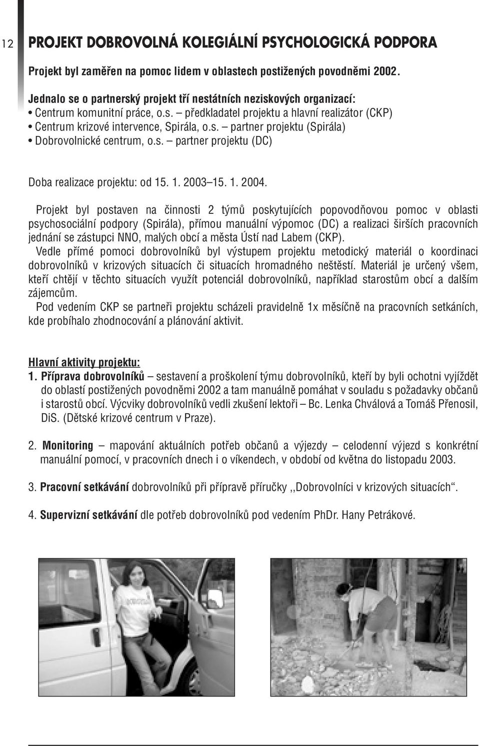 s. partner projektu (DC) Doba realizace projektu: od 15. 1. 2003 15. 1. 2004.