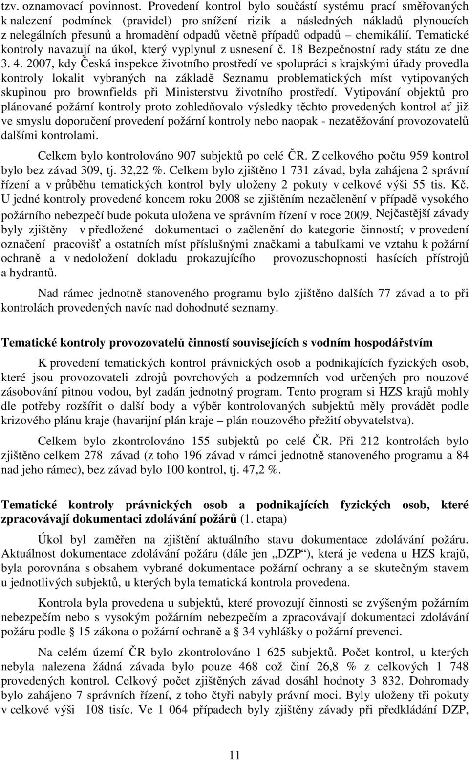 odpadů chemikálií. Tematické kontroly navazují na úkol, který vyplynul z usnesení č. 18 Bezpečnostní rady státu ze dne 3. 4.