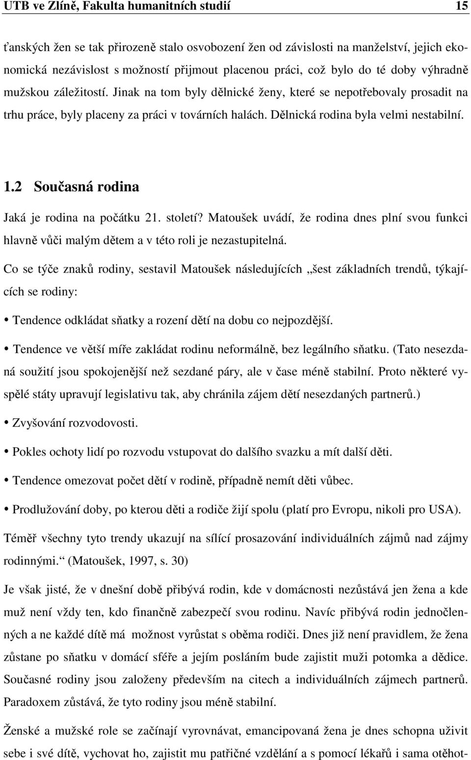 Dělnická rodina byla velmi nestabilní. 1.2 Současná rodina Jaká je rodina na počátku 21. století?