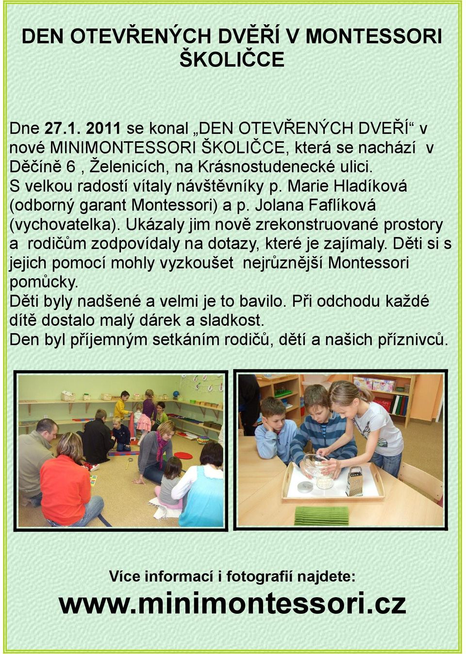 S velkou radostí vítaly návštěvníky p. Marie Hladíková (odborný garant Montessori) a p. Jolana Faflíková (vychovatelka).