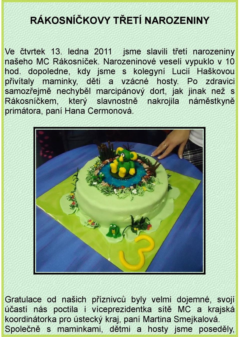 Po zdravici samozřejmě nechyběl marcipánový dort, jak jinak než s Rákosníčkem, který slavnostně nakrojila náměstkyně primátora, paní Hana Cermonová.