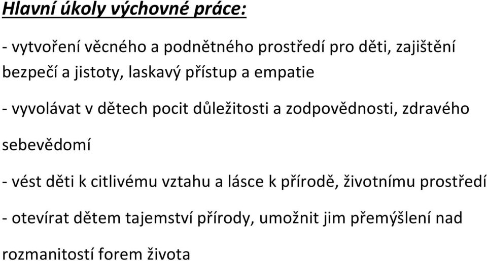 zodpovědnosti, zdravého sebevědomí - vést děti k citlivému vztahu a lásce k přírodě,