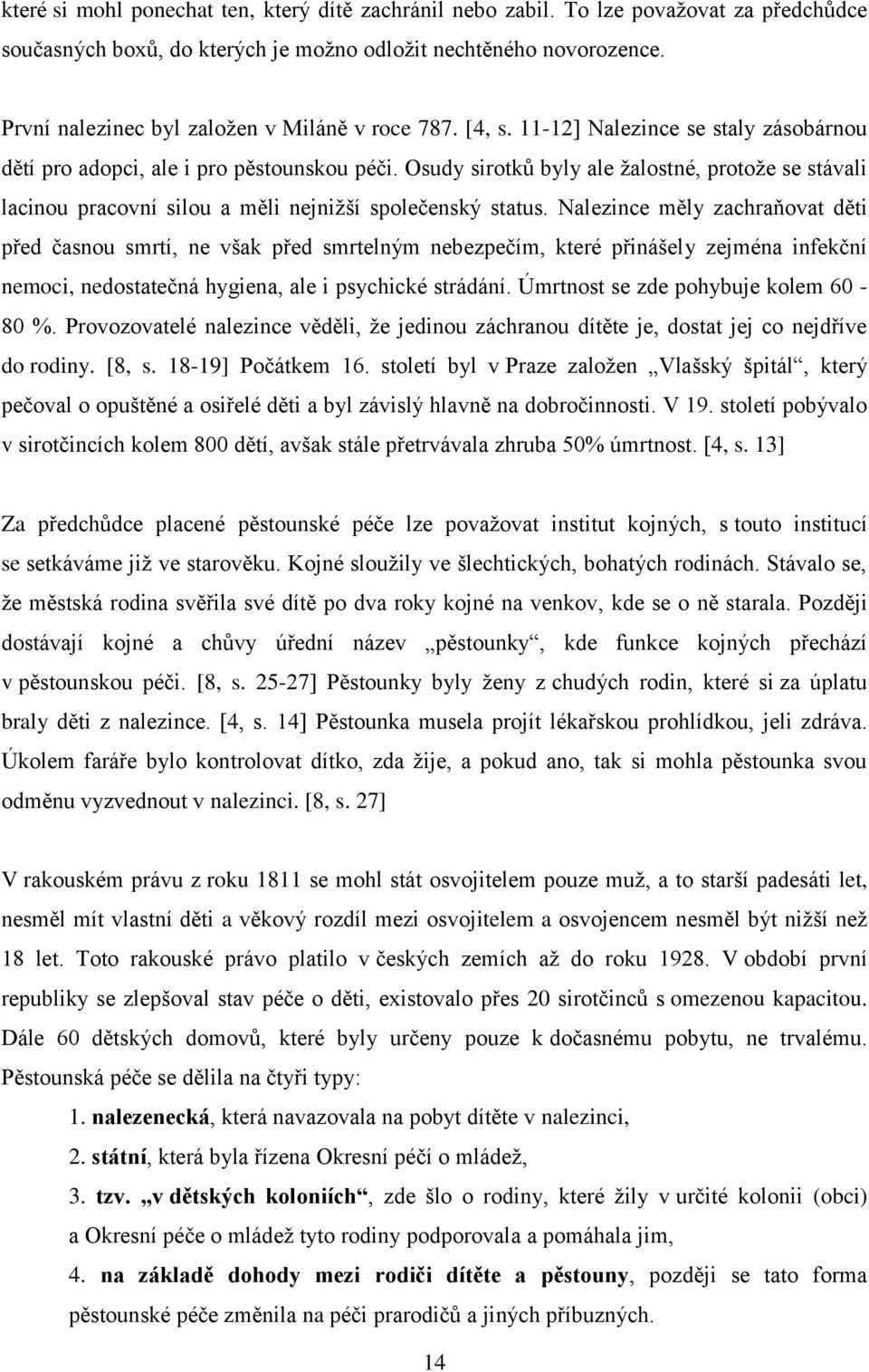 Osudy sirotků byly ale žalostné, protože se stávali lacinou pracovní silou a měli nejnižší společenský status.