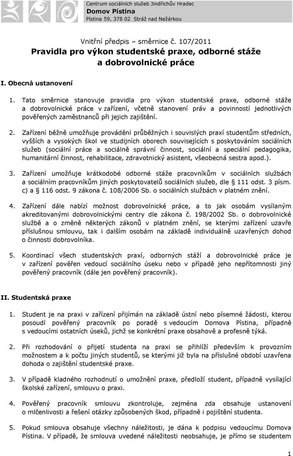 Tato směrnice stanovuje pravidla pro výkon studentské praxe, odborné stáže a dobrovolnické práce v zařízení, včetně stanovení práv a povinností jednotlivých pověřených zaměstnanců při jejich