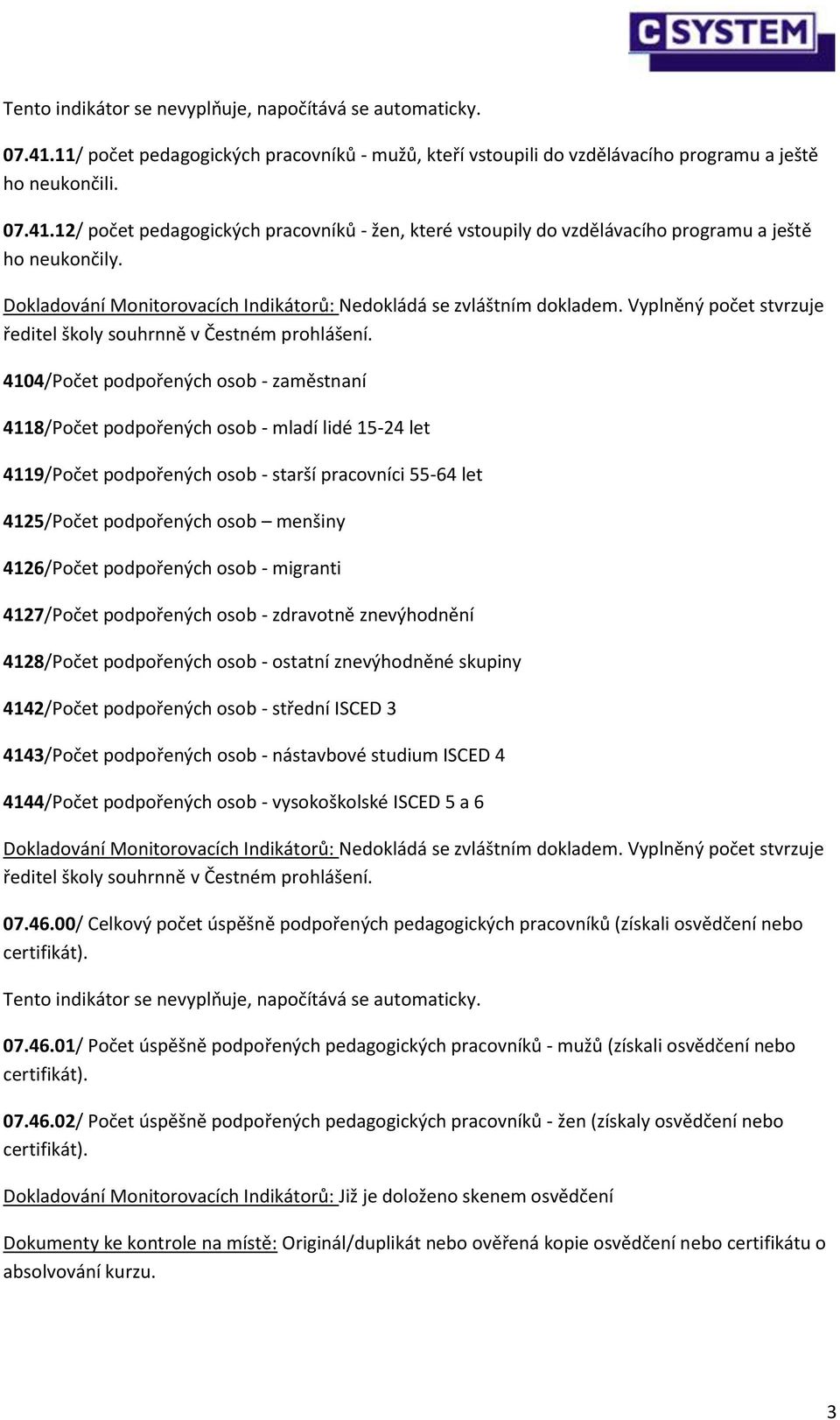 podpořených osob - migranti 4127/Počet podpořených osob - zdravotně znevýhodnění 4128/Počet podpořených osob - ostatní znevýhodněné skupiny 4142/Počet podpořených osob - střední ISCED 3 4143/Počet