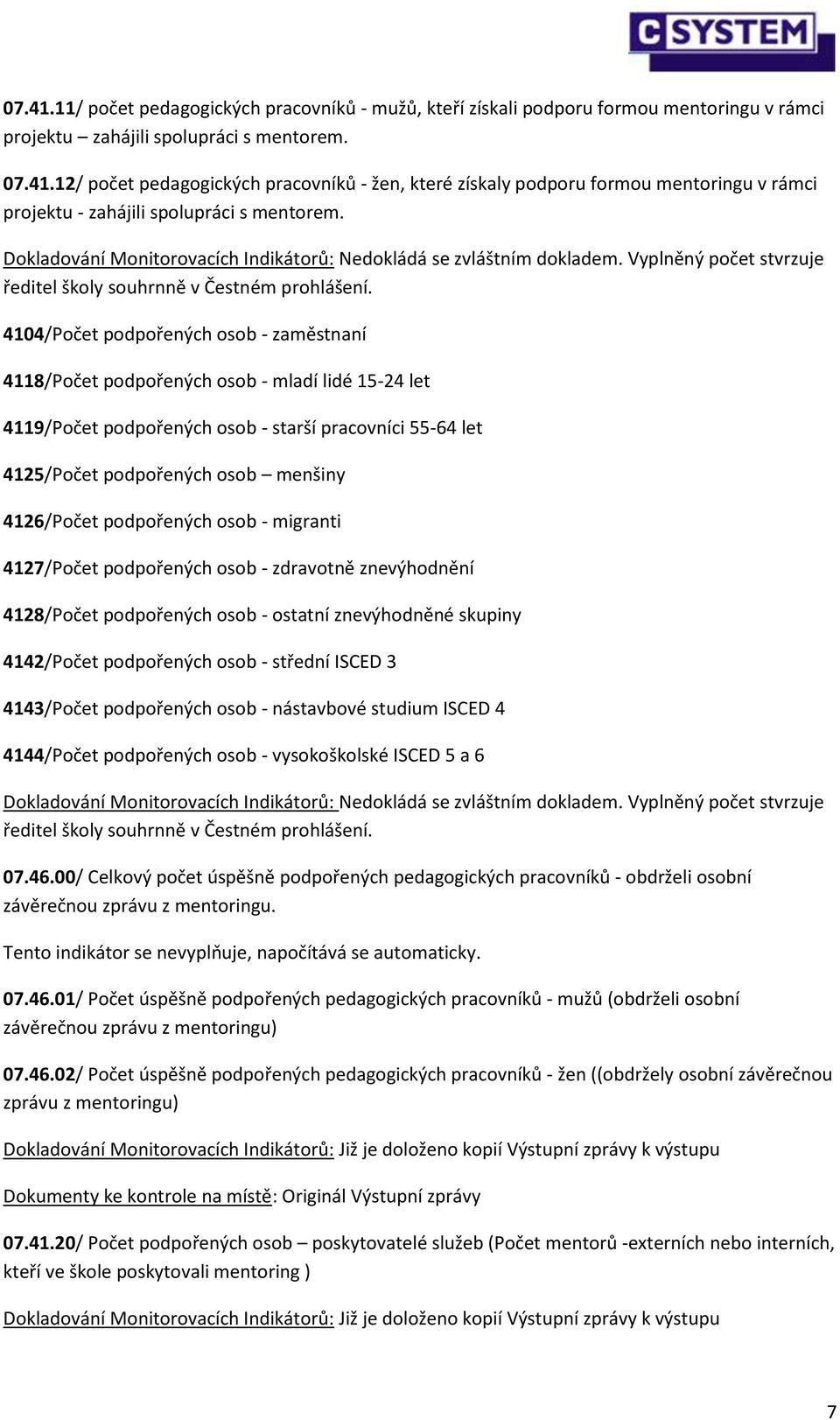 podpořených osob - migranti 4127/Počet podpořených osob - zdravotně znevýhodnění 4128/Počet podpořených osob - ostatní znevýhodněné skupiny 4142/Počet podpořených osob - střední ISCED 3 4143/Počet