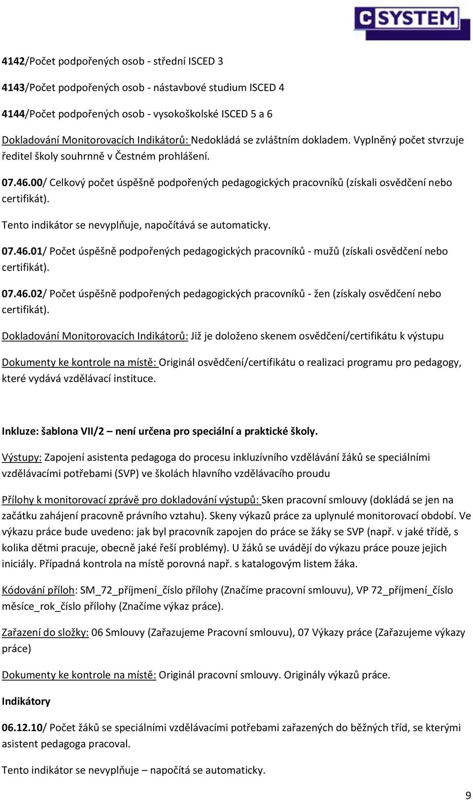 01/ Počet úspěšně podpořených pedagogických pracovníků - mužů (získali osvědčení nebo certifikát). 07.46.