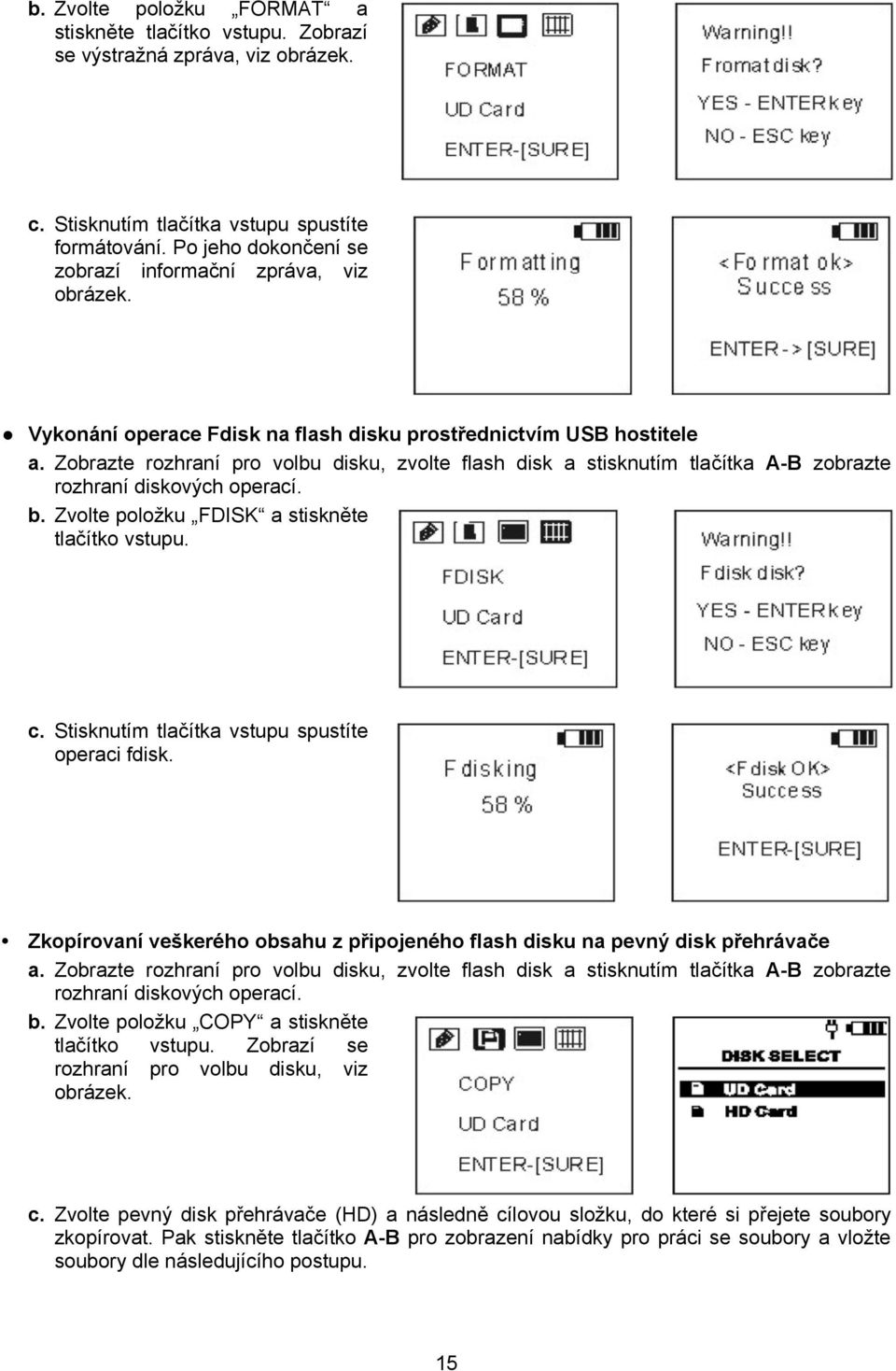 Zobrazte rozhraní pro volbu disku, zvolte flash disk a stisknutím tlačítka A-B zobrazte rozhraní diskových operací. b. Zvolte položku FDISK a stiskněte tlačítko vstupu. c.