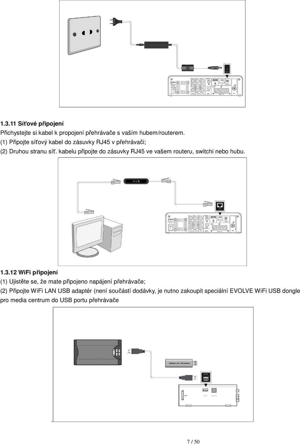 kabelu připojte do zásuvky RJ45 ve vašem routeru, switchi nebo hubu. 1.3.