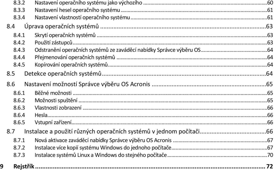 ..64 8.6 Nastavení možností Správce výběru OS Acronis...65 8.6.1 Běžné možnosti...65 8.6.2 Možnosti spuštění...65 8.6.3 Vlastnosti zobrazení...66 8.