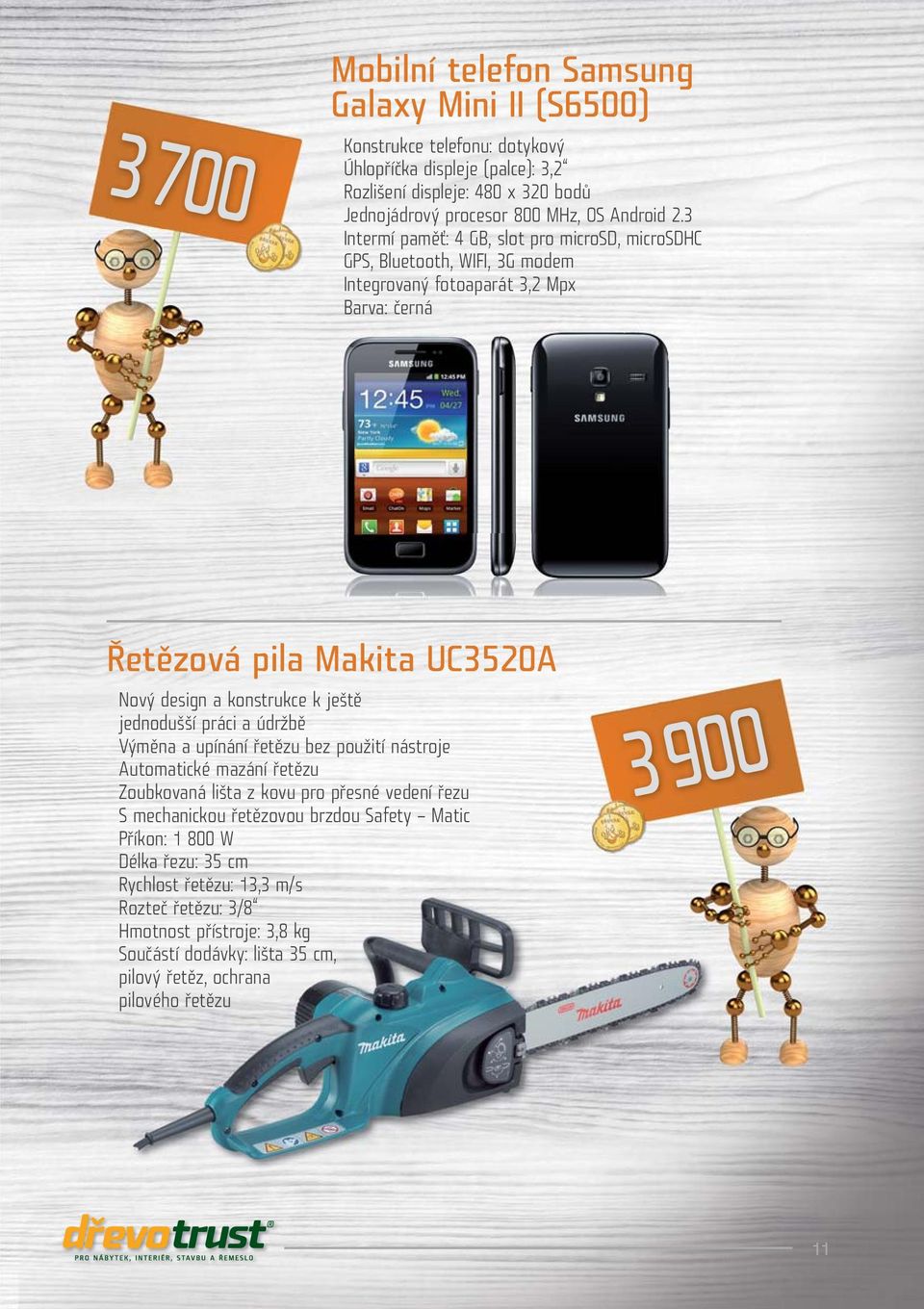 3 Intermí paměť: 4 GB, slot pro microsd, microsdhc GPS, Bluetooth, WIFI, 3G modem Integrovaný fotoaparát 3,2 Mpx Barva: černá Řetězová pila Makita UC3520A Nový design a konstrukce k ještě