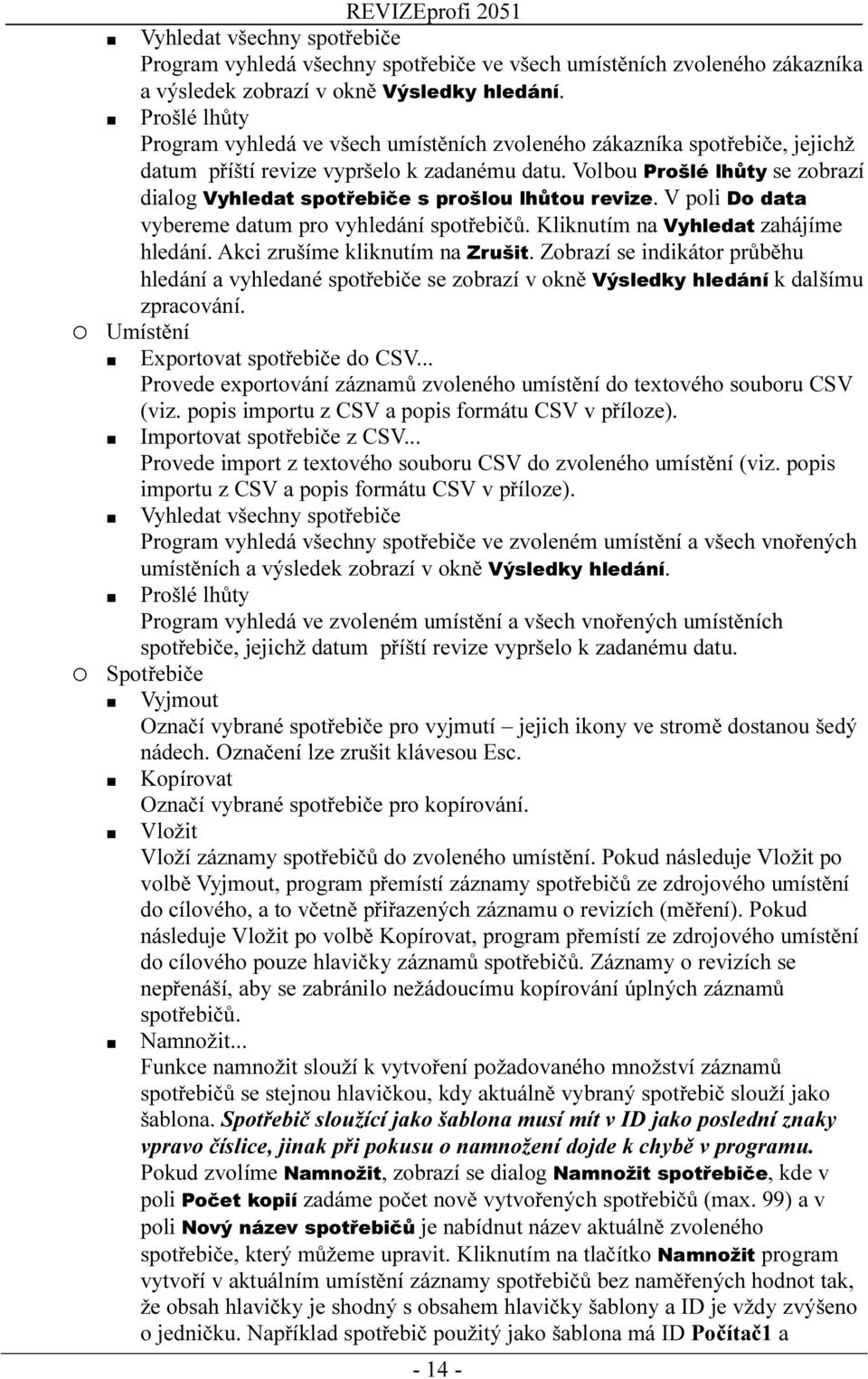 Volbou Prošlé lhůty se zobrazí dialog Vyhledat spotřebiče s prošlou lhůtou revize. V poli Do data vybereme datum pro vyhledání spotřebičů. Kliknutím na Vyhledat zahájíme hledání.