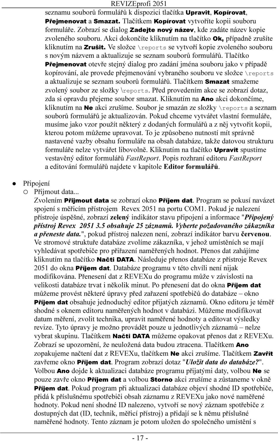 Ve složce \reports se vytvoří kopie zvoleného souboru s novým názvem a aktualizuje se seznam souborů formulářů.