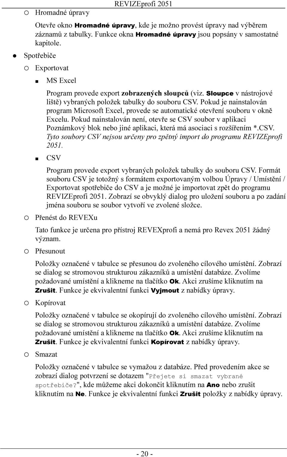 Pokud je nainstalován program Microsoft Excel, provede se automatické otevření souboru v okně Excelu.