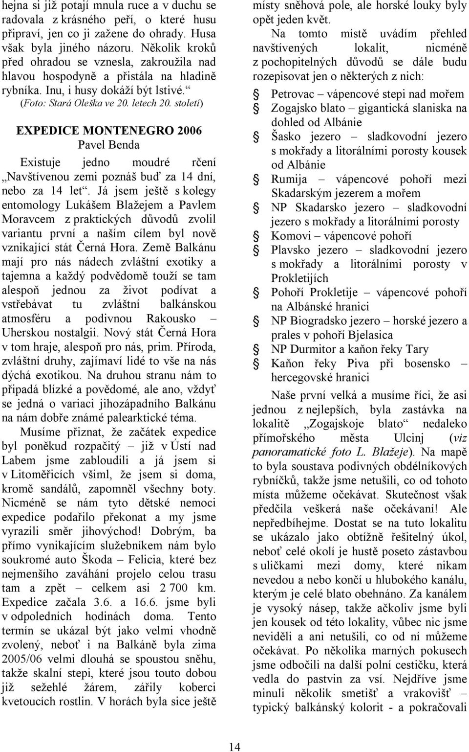 století) EXPEDICE MONTENEGRO 2006 Pavel Benda Existuje jedno moudré rčení Navštívenou zemi poznáš buď za 14 dní, nebo za 14 let.