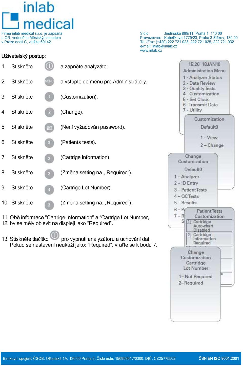 Stiskněte (Změna setting na Required ). 9. Stiskněte (Cartrige Lot Number). 10. Stiskněte (Změna setting na: Required ). 11.