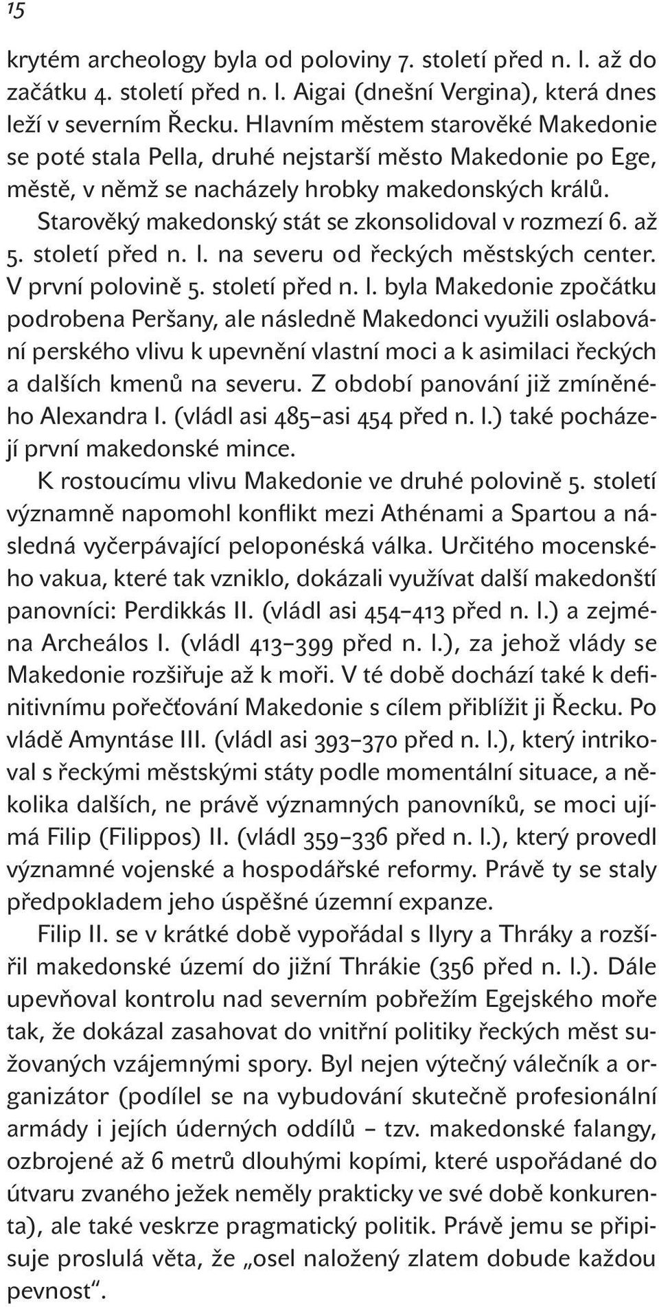 Starověký makedonský stát se zkonsolidoval v rozmezí 6. až 5. století před n. l.