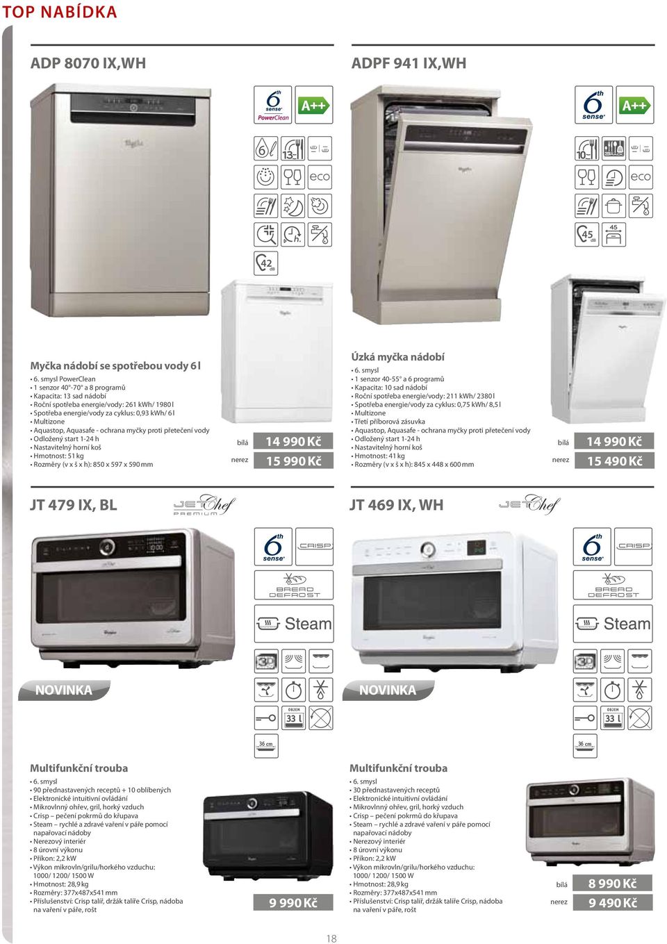 myčky proti přetečení vody Odložený start 1-24 h Nastavitelný horní koš Hmotnost: 51 kg Rozměry (v x š x h): 850 x 597 x 590 mm bílá nerez 14 990 Kč 15 990 Kč Úzká myčka nádobí 6.