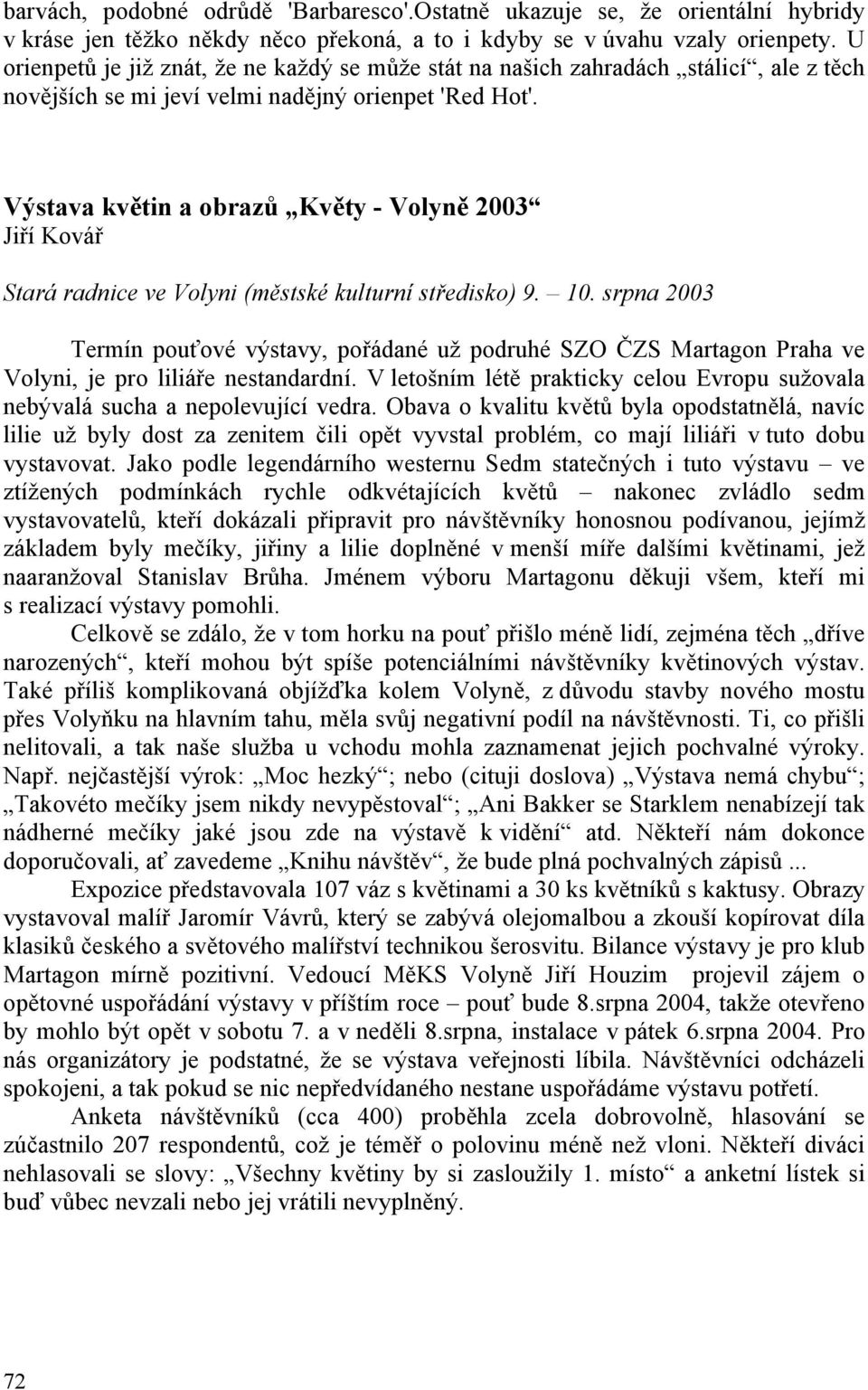 Výstava květin a obrazů Květy - Volyně 2003 Jiří Kovář Stará radnice ve Volyni (městské kulturní středisko) 9. 10.