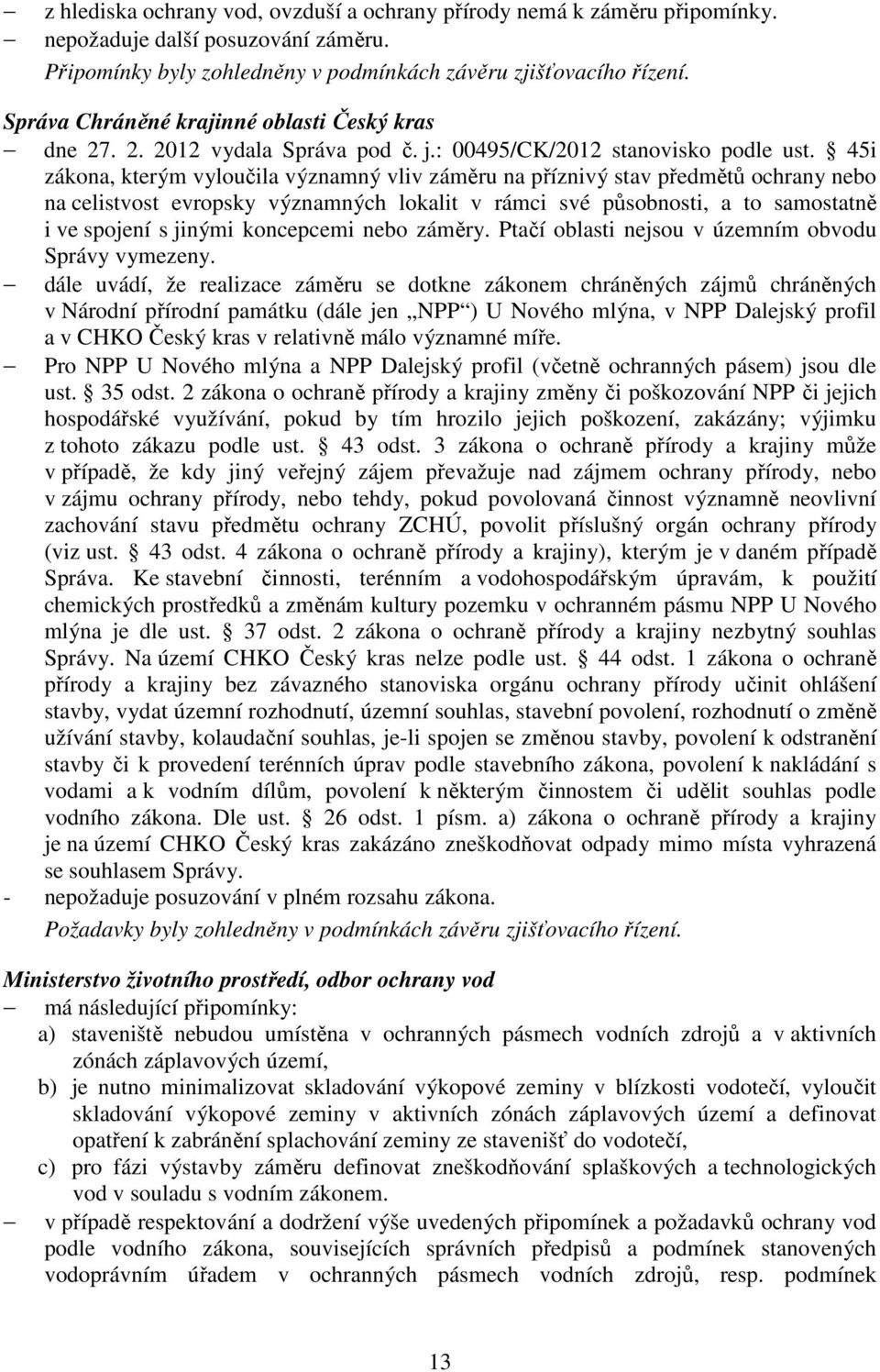 45i zákona, kterým vyloučila významný vliv záměru na příznivý stav předmětů ochrany nebo na celistvost evropsky významných lokalit v rámci své působnosti, a to samostatně i ve spojení s jinými