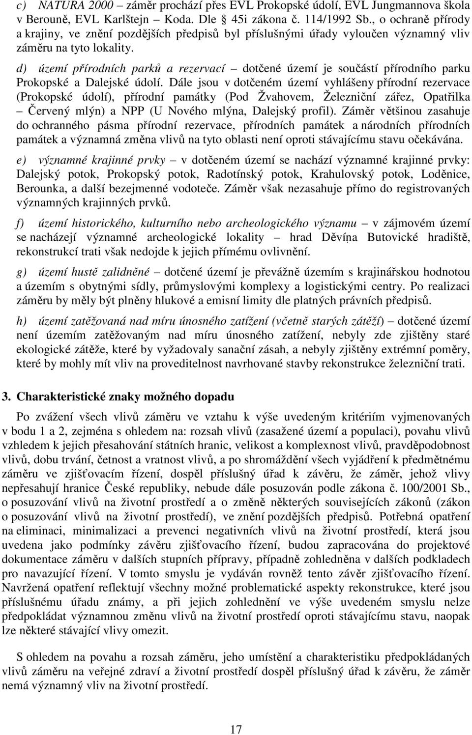 d) území přírodních parků a rezervací dotčené území je součástí přírodního parku Prokopské a Dalejské údolí.