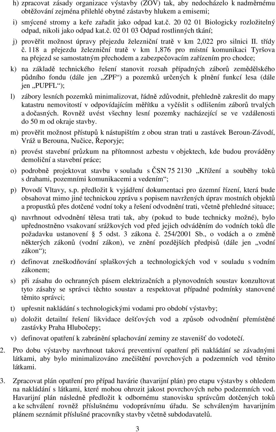 118 a přejezdu železniční tratě v km 1,876 pro místní komunikaci Tyršova na přejezd se samostatným přechodem a zabezpečovacím zařízením pro chodce; k) na základě technického řešení stanovit rozsah