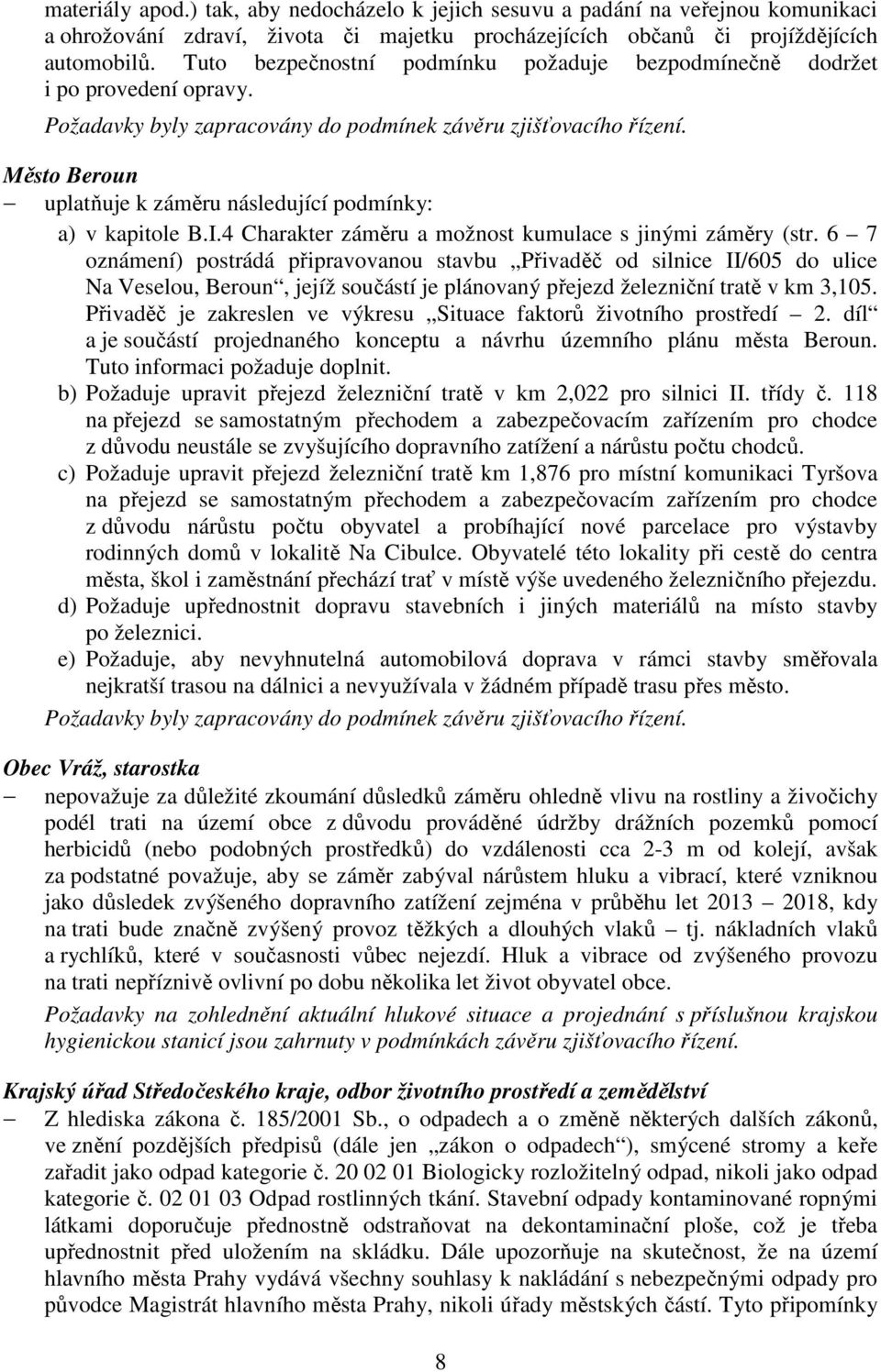 Město Beroun uplatňuje k záměru následující podmínky: a) v kapitole B.I.4 Charakter záměru a možnost kumulace s jinými záměry (str.