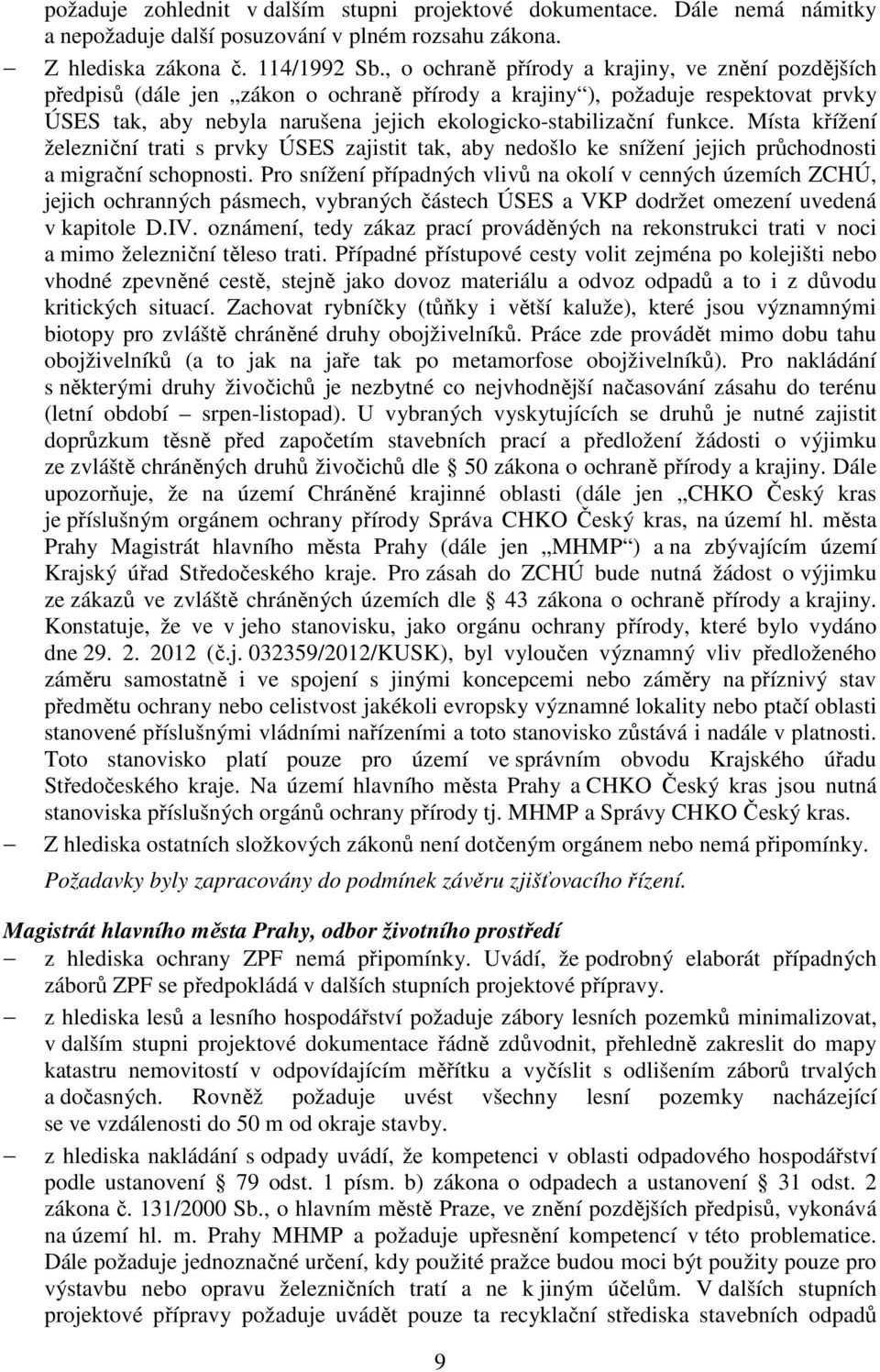 funkce. Místa křížení železniční trati s prvky ÚSES zajistit tak, aby nedošlo ke snížení jejich průchodnosti a migrační schopnosti.