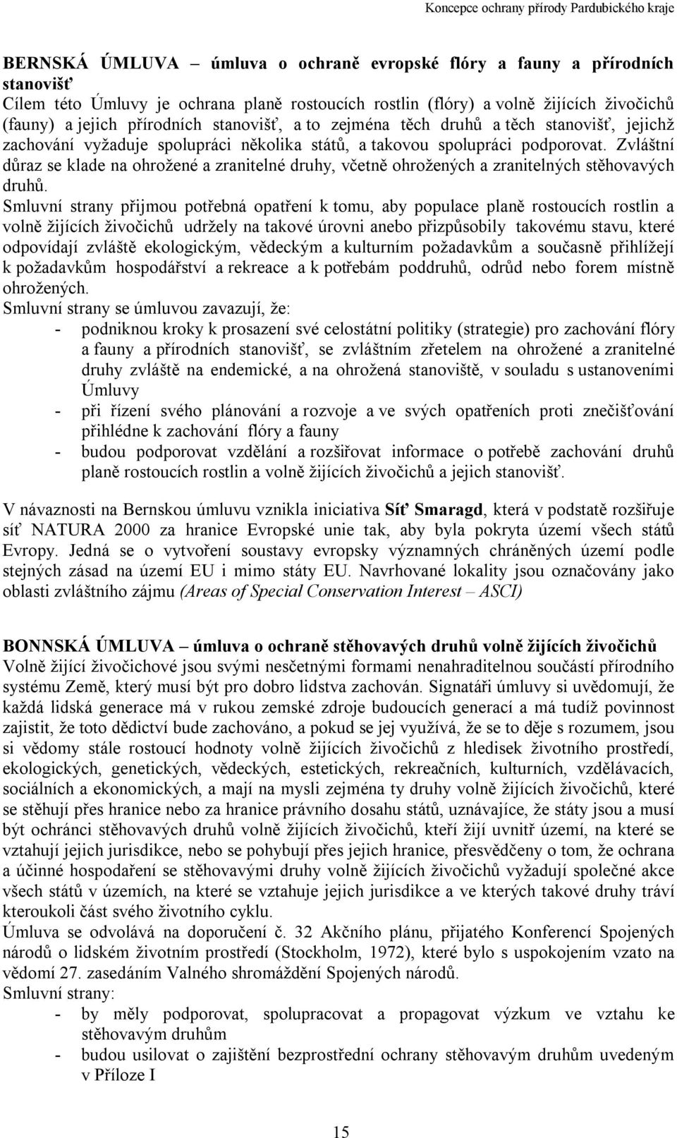 Zvláštní důraz se klade na ohrožené a zranitelné druhy, včetně ohrožených a zranitelných stěhovavých druhů.