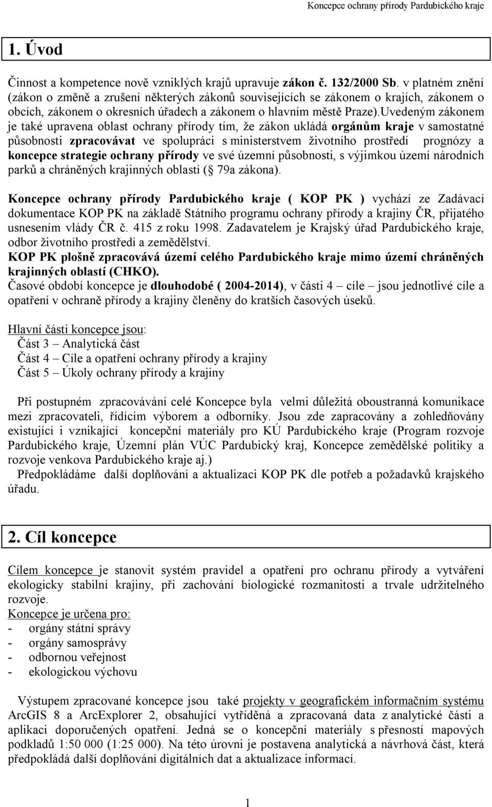 Uvedeným zákonem je také upravena oblast ochrany přírody tím, že zákon ukládá orgánům kraje v samostatné působnosti zpracovávat ve spolupráci s ministerstvem životního prostředí prognózy a koncepce