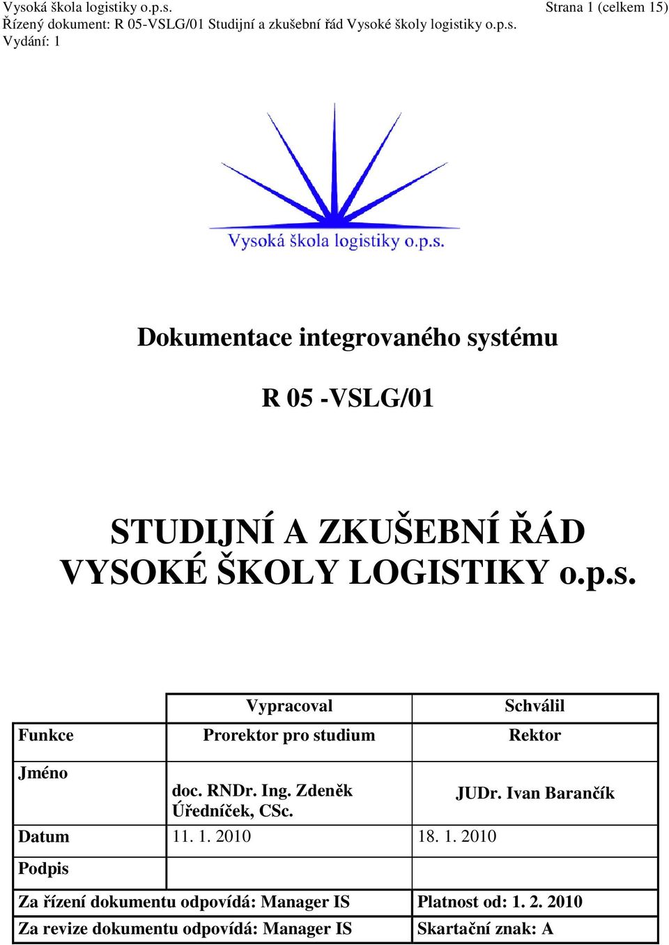 Vypracoval Schválil Funkce Prorektor pro studium Rektor Jméno doc. RNDr. Ing. Zdeněk Úředníček, CSc.