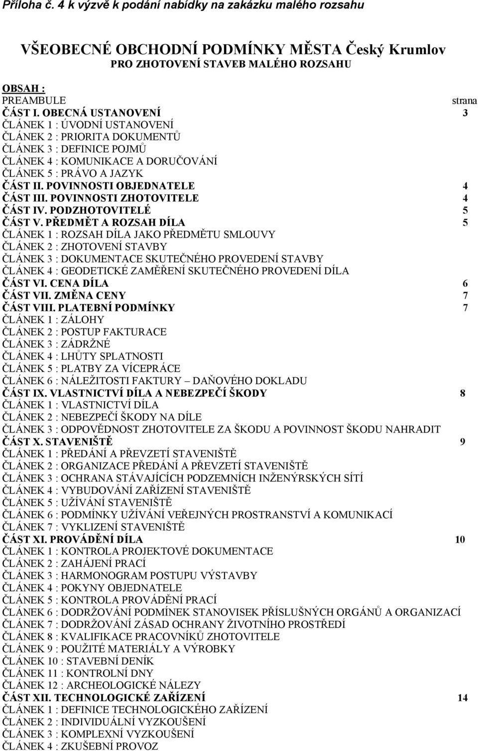 POVINNOSTI OBJEDNATELE 4 ČÁST III. POVINNOSTI ZHOTOVITELE 4 ČÁST IV. PODZHOTOVITELÉ 5 ČÁST V.