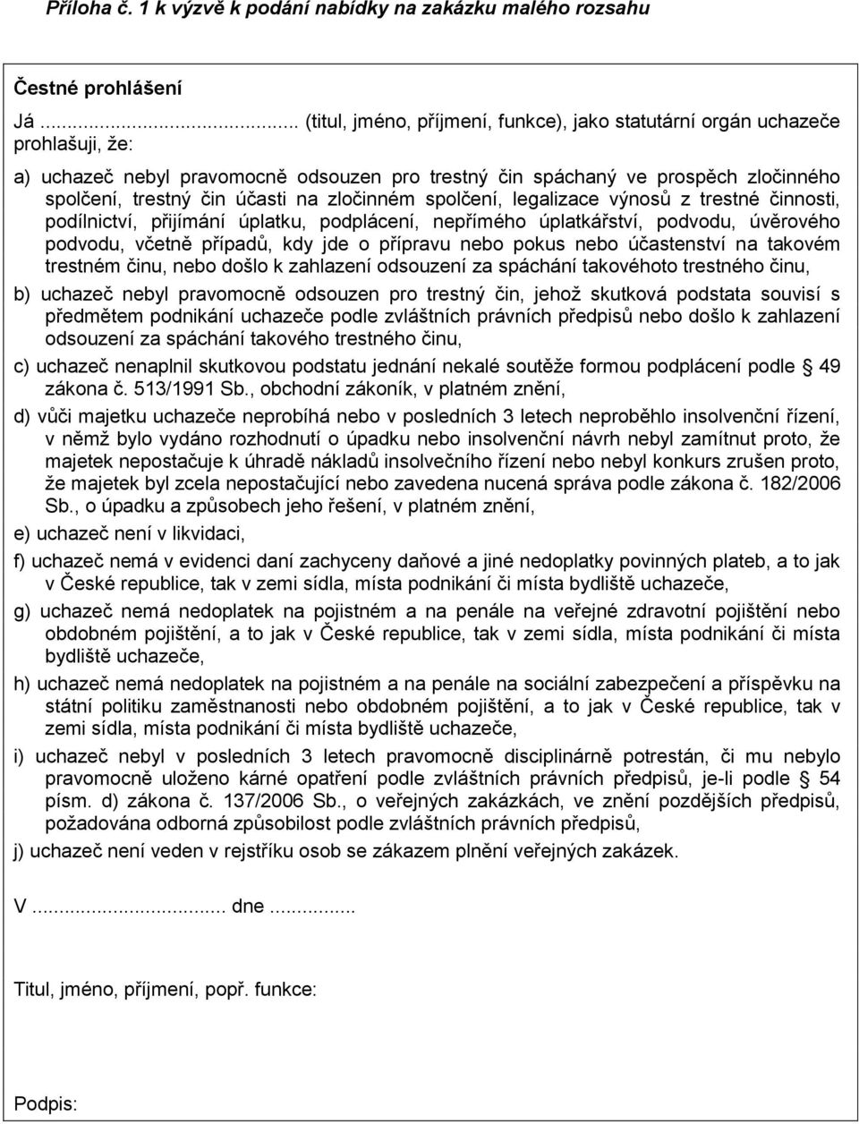 na zločinném spolčení, legalizace výnosů z trestné činnosti, podílnictví, přijímání úplatku, podplácení, nepřímého úplatkářství, podvodu, úvěrového podvodu, včetně případů, kdy jde o přípravu nebo