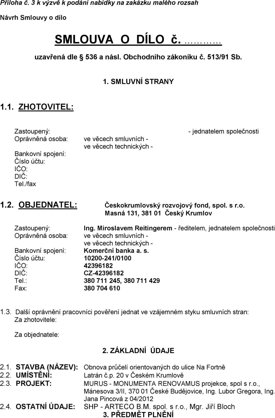 OBJEDNATEL: Českokrumlovský rozvojový fond, spol. s r.o. Masná 131, 381 01 Český Krumlov Zastoupený: Ing.