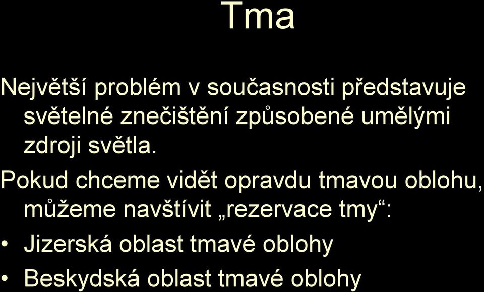 Pokud chceme vidět opravdu tmavou oblohu, můžeme navštívit