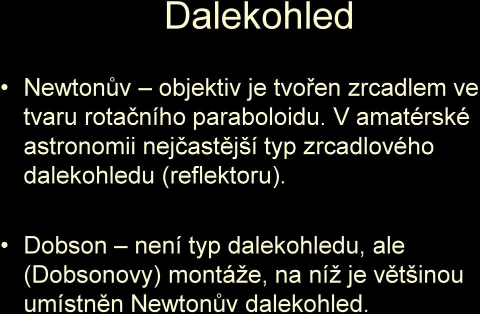 V amatérské astronomii nejčastější typ zrcadlového dalekohledu