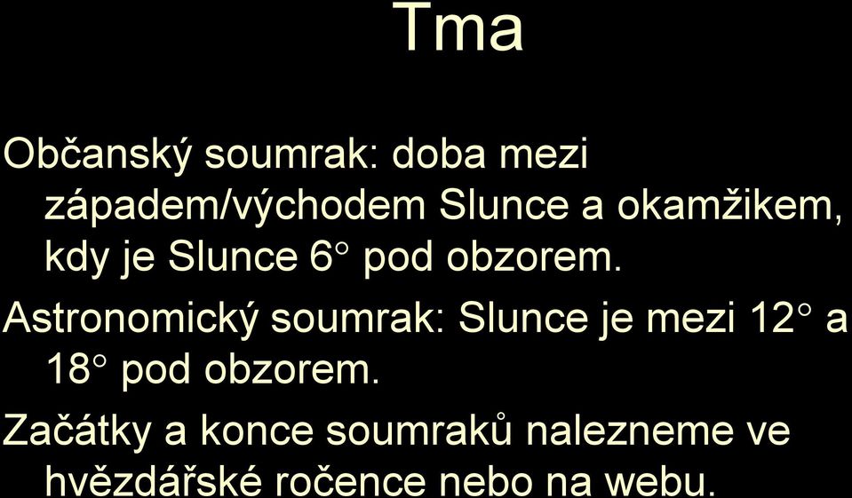 Astronomický soumrak: Slunce je mezi 12 a 18 pod obzorem.